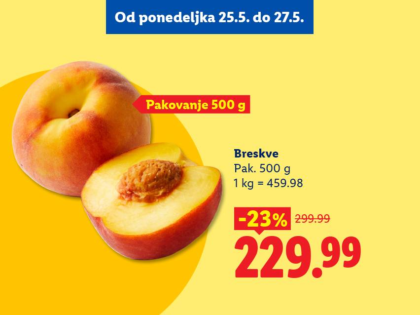 Breskve u pakovanju od 500g, snižene 23% na 229.99, važe od 25. do 27. maja.
