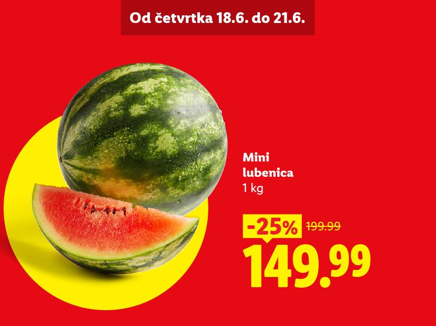 Mini lubenica 1 kg, snižena 25% sa 199.99 na 149.99, ponuda od 18.6. do 21.6.