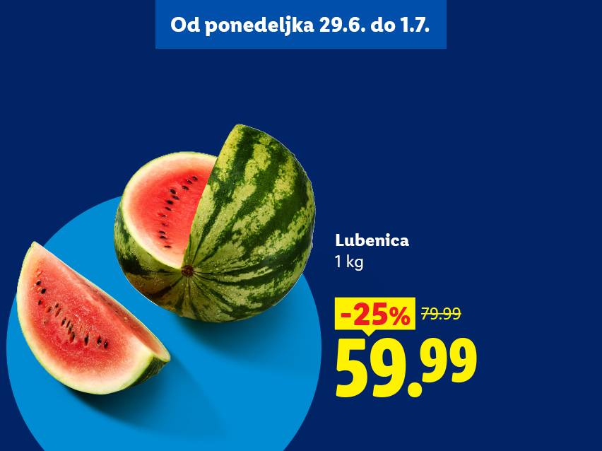 Akcija lubenice, 1 kg za 59.99, sniženo 25% sa 79.99, od 29. juna do 1. jula.