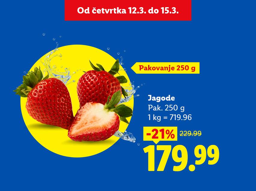 Jagode u pakovanju od 250g, snižene 21% na 179.99, važi od 12. do 15. marta.