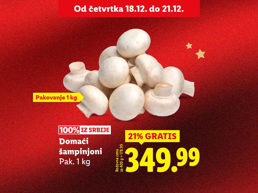 Domaći šampinjoni, pakovanje 1 kg, 21% gratis, cena 349.99, akcija od 18.12. do 21.12.