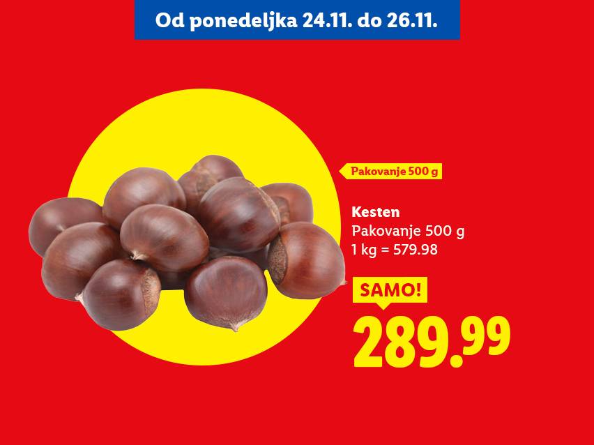 Kesten u pakovanju od 500g po ceni od 289.99, akcija od 24.11. do 26.11.