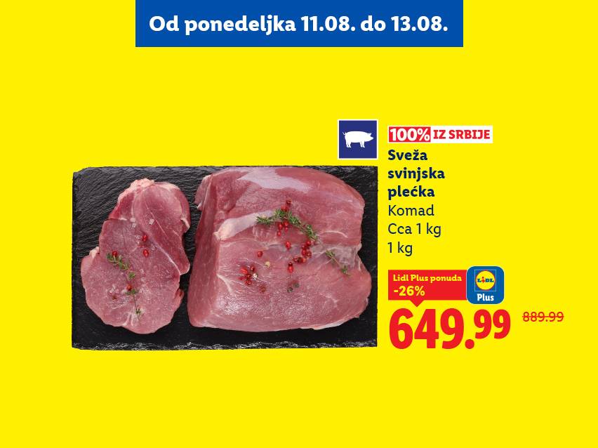 Sveža svinjska plećka iz Srbije, dostupna od ponedeljka 11.08. do 13.08. po sniženoj ceni.