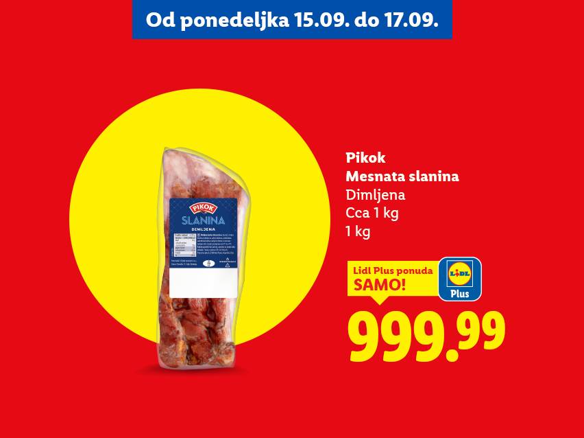 Pikok dimljena mesnata slanina, približno 1 kg, po ceni od 999.99 dinara, dostupna od 15. do 17. septembra.