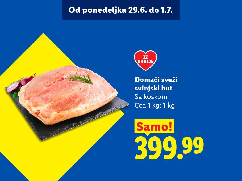 Sveži svinjski but sa koskom, oko 1 kg, po ceni od 399.99, ponuda važi od 29.6. do 1.7.