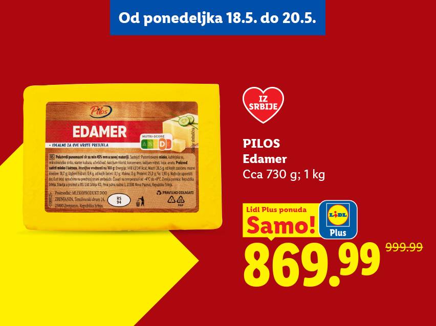 Akcija za Edamer sir od 730g ili 1kg, sa cenom od 869.99 dinara, dostupna od 18. do 20. maja.