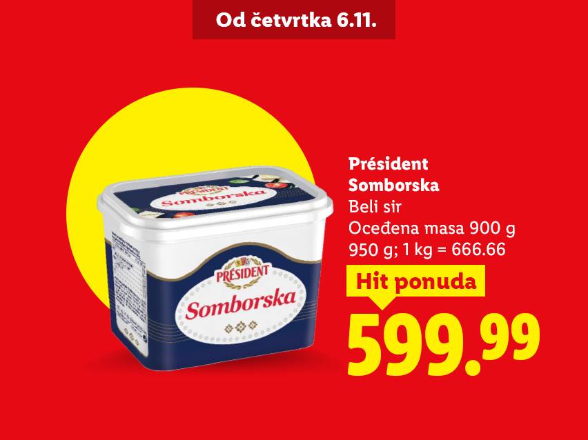 Président Somborska beli sir, 950g, po ceni od 599.99 dinara, ponuda važi od četvrtka 6.11.