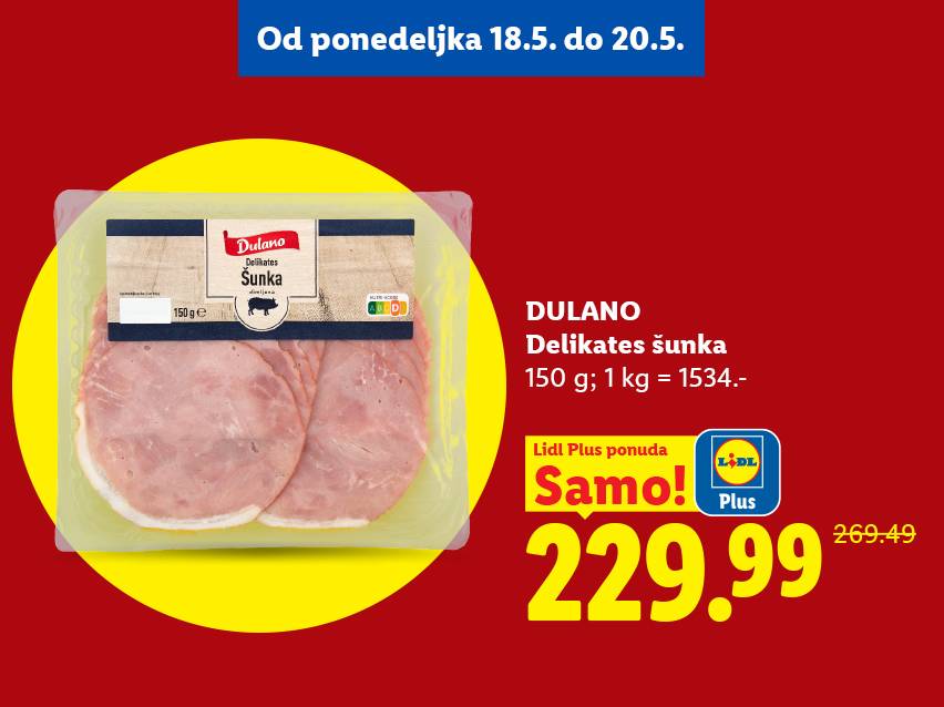 Pakovanje delikates šunke od 150g, sa cenom od 229.99 dinara, sniženo sa 269.49 dinara, u ponudi od 18. do 20. maja.