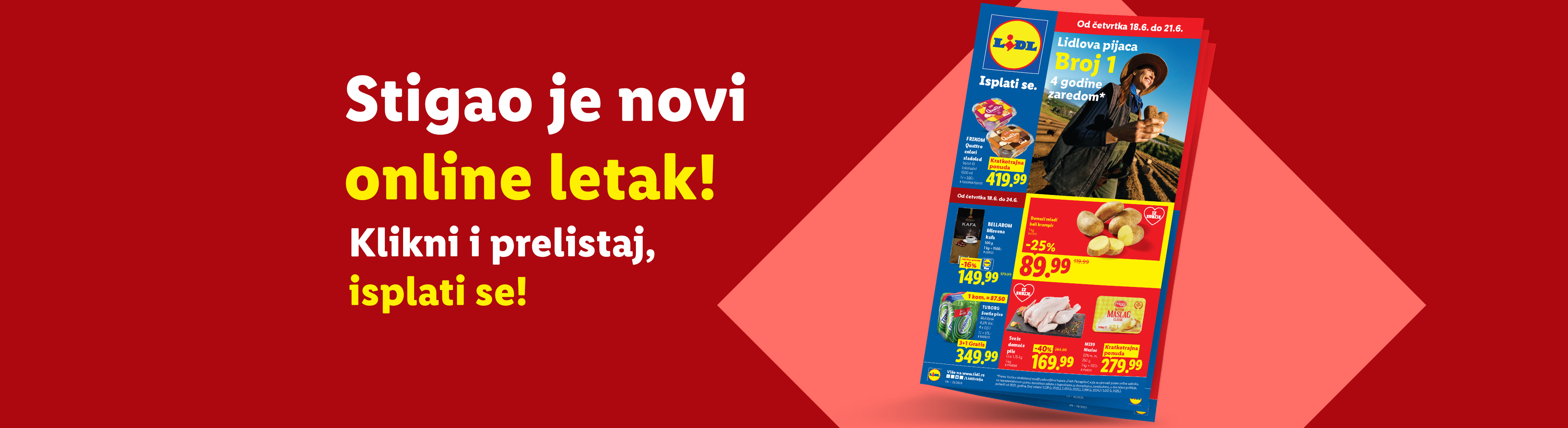Stigao je novi online letak! Klikni i prelistaj, isplati se! Akcija sladoleda, kafe, piva, krompira, piletine i maslaca.
