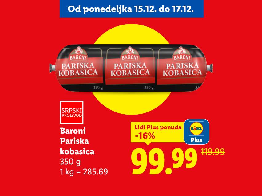 Lidl ponuda: Baroni Pariska kobasica 350g, snižena 16% na 99.99 RSD, važi od 15. do 17. decembra.