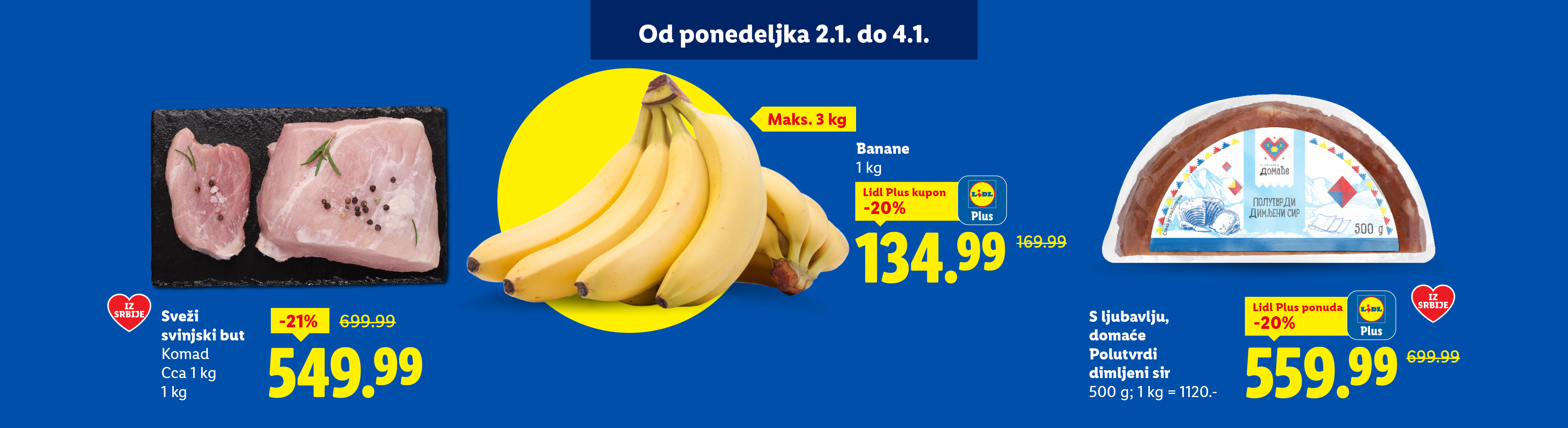 Akcija od ponedeljka 2.1. do 4.1. sa svežim svinjskim butom, bananama i polutvrdim dimljenim sirom.