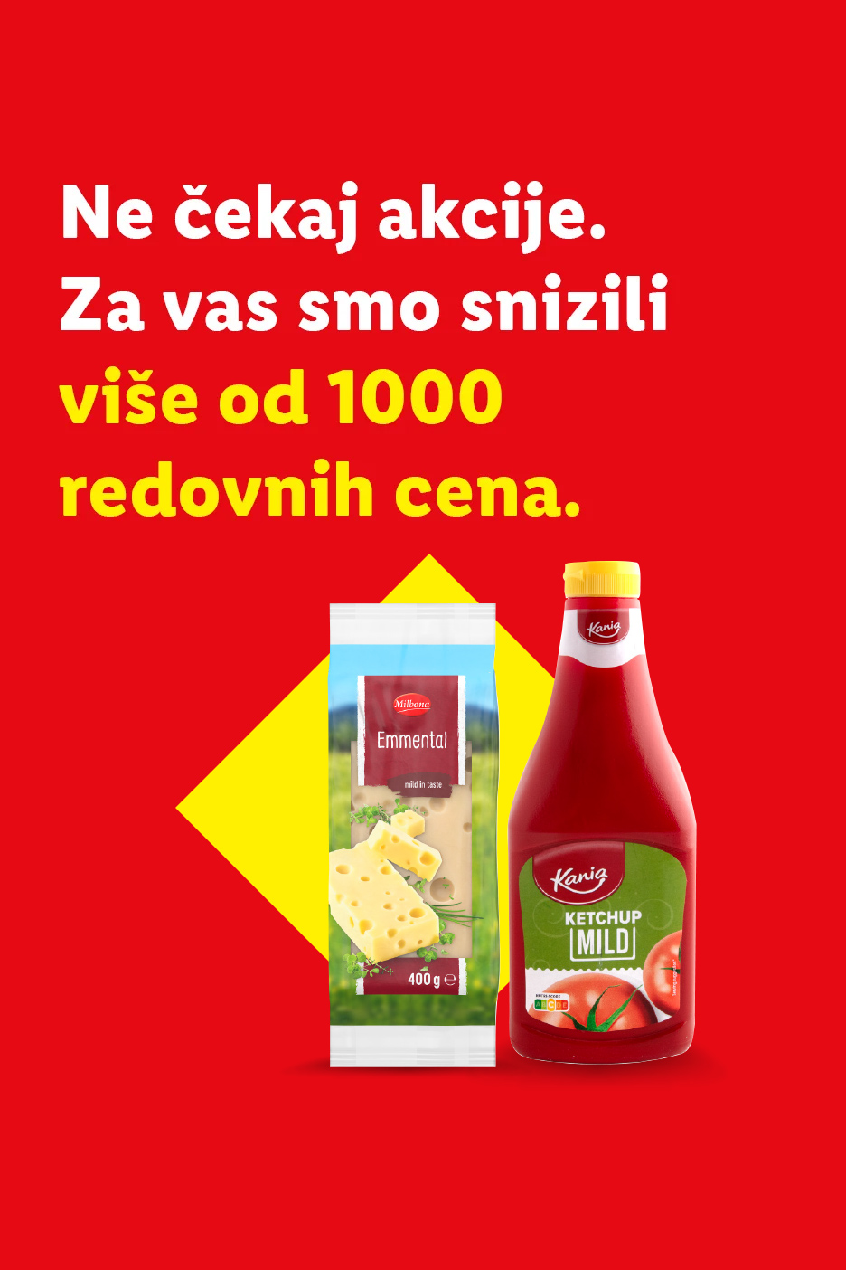 Reklama za Lidl sa tekstom 'Ne čekaj akcije. Za vas smo snizili više od 1000 redovnih cena.' i proizvodima Milbona Emmental sir i Kania kečap.