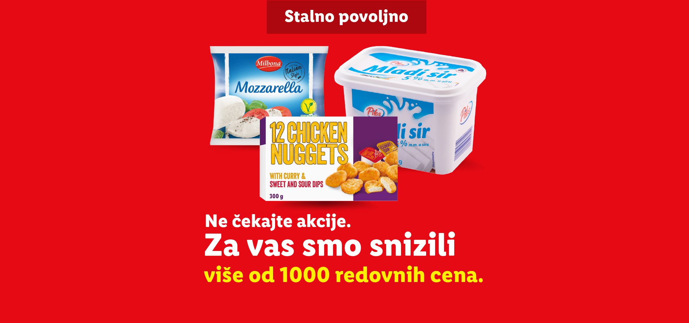 Reklama za Lidl sa sirom, mocarelom i pilećim medaljonima, sa tekstom „Ne čekajte akcije. Za vas smo snizili više od 1000 redovnih cena. Stalno povoljno.“