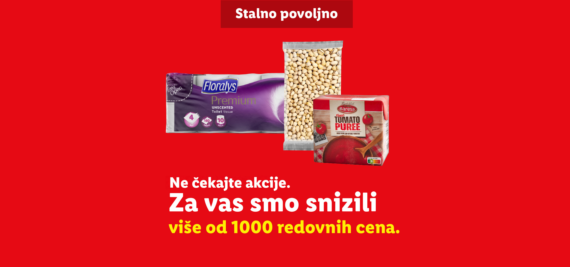 Toalet papir Floralys, pistaći i paradajz pire Baresa sa tekstom „Stalno povoljno“ i „Ne čekajte akcije. Za vas smo snizili više od 1000 redovnih cena.“